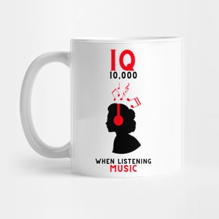 IQ 10,000 when listening music Mug